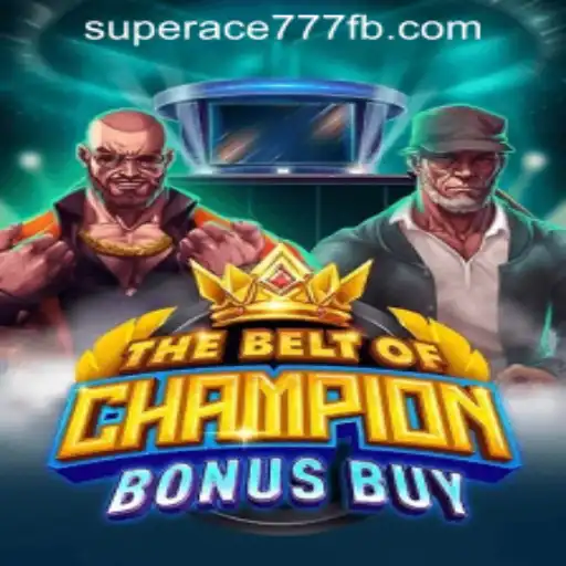 TheBeltOfChampionBonusBuy: A New Horizon in SuperAce777 Casino PH